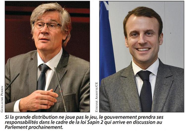 Si la grande distribution ne joue pas le jeu, le gouvernement prendra ses responsabilités dans le cadre de la loi Sapin 2 qui arrive en discussion au Parlement prochainement.