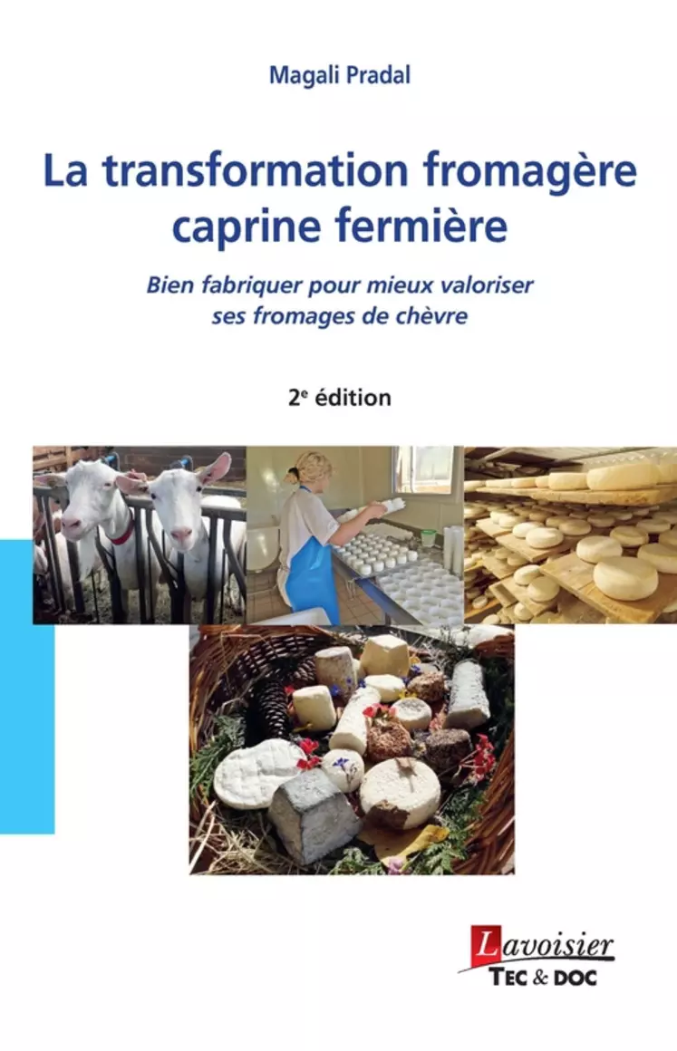 La transformation fromagère caprine fermière - Bien fabriquer pour mieux valoriser ses fromages de chèvre © Éd. Lavoisier