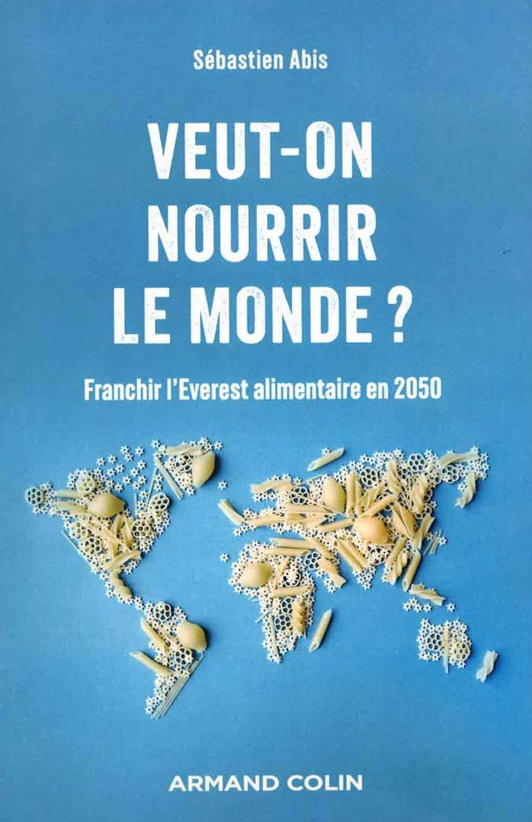 Livre : Veut-on nourrir le monde - Sébastien Abis - Armand Colin