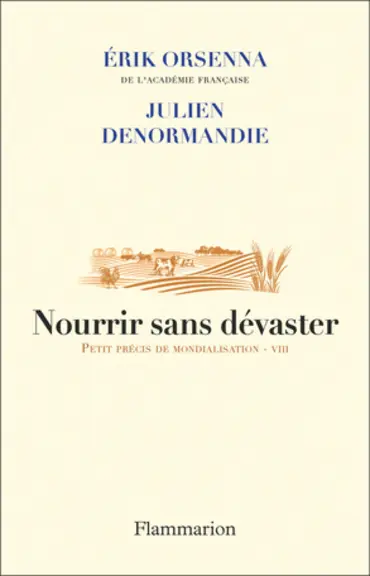 Nourrir sans dévaster - de Julien Denormandie et Erik Orsenna de l'Académie française.