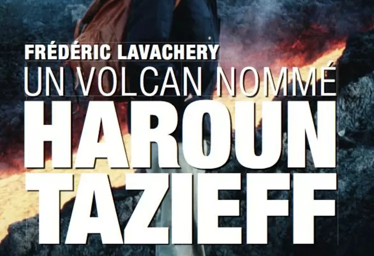 Un volcan nommé Haroun Tazieff