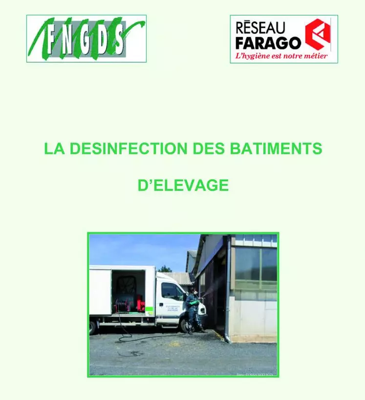 Pour plus d’informations, un référentiel technique sur la désinfection des bâtiments d’élevage est disponible sur www.gdscreuse.fr (point 09-3) ou sur www.faragocreuse.fr (point Info plus 01-3) ou peut vous être fourni sur simple demande auprès de GDS Creuse.