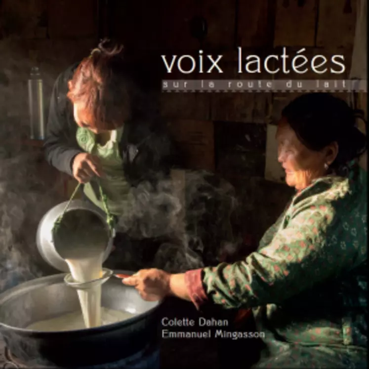 Voix lactées raconte 22 mois de voyages à la rencontre du lait sous toutes ses formes. © C. Dahan et E. Mingasson