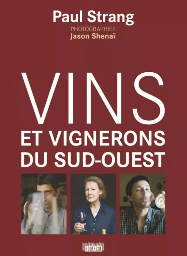 Vins et vignerons du sud-ouest
Editions du Rouergue – 376 pages- 29 euros