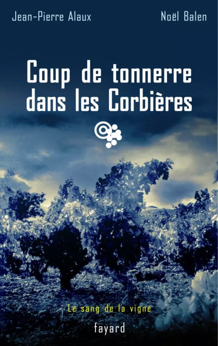 Coup de tonnerre dans les Corbières, Jean-Pierre Alaux et Noël Balen, Ed. Fayard, 181 p., 18 euros