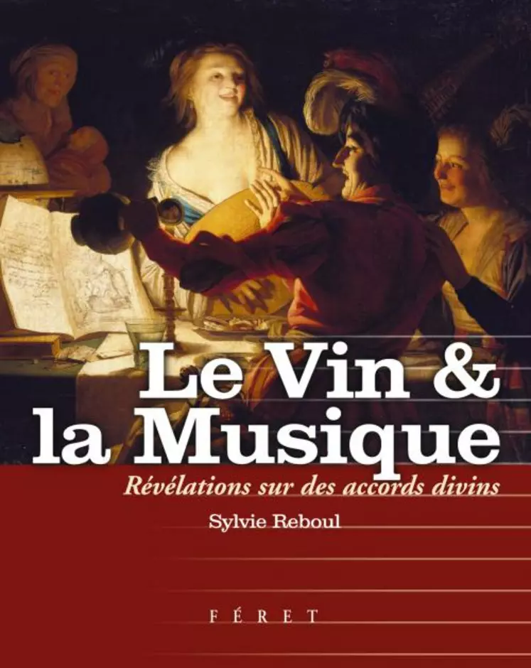 Le vin et la musique, Sylvie Reboul, Ed Féret, 192P., 49 euros (+7 euros de frais de port)