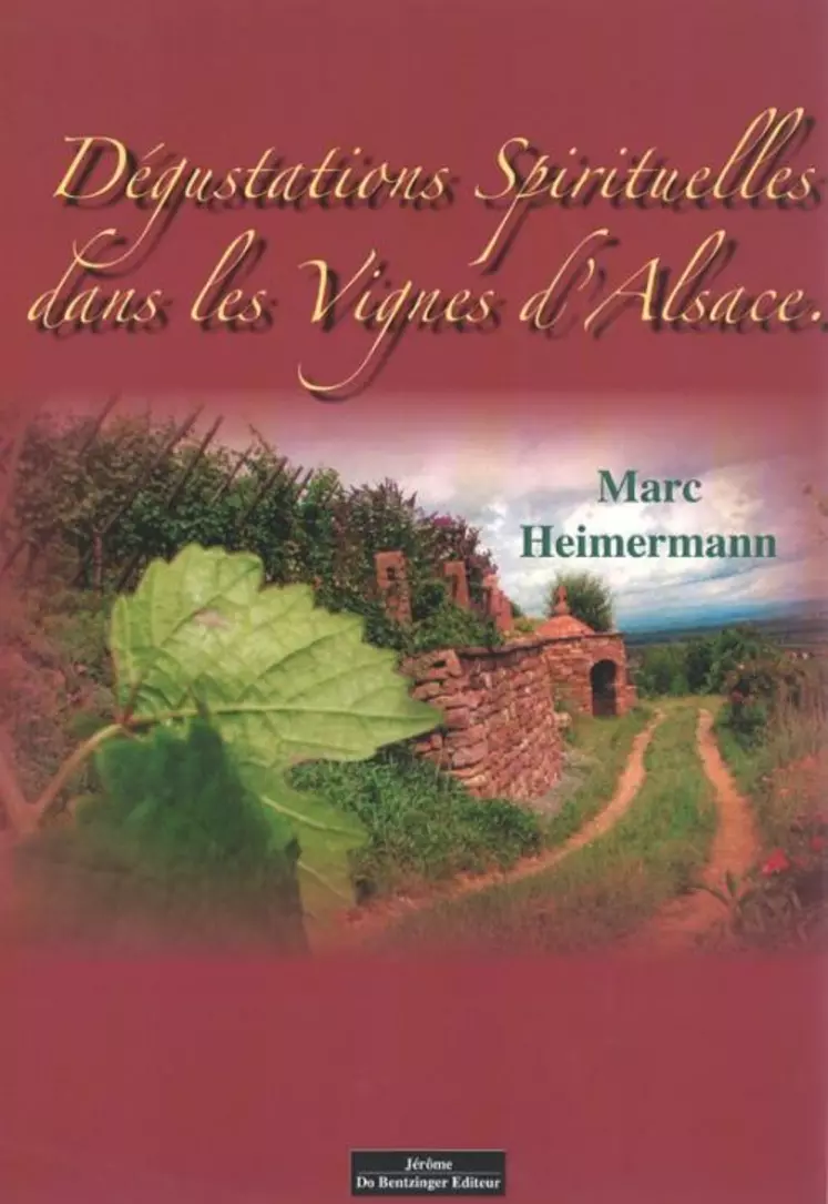 Dégustations spirituelles dans les vignes d’Alsace » de Marc Heimermann. Edition DO Bentzinger