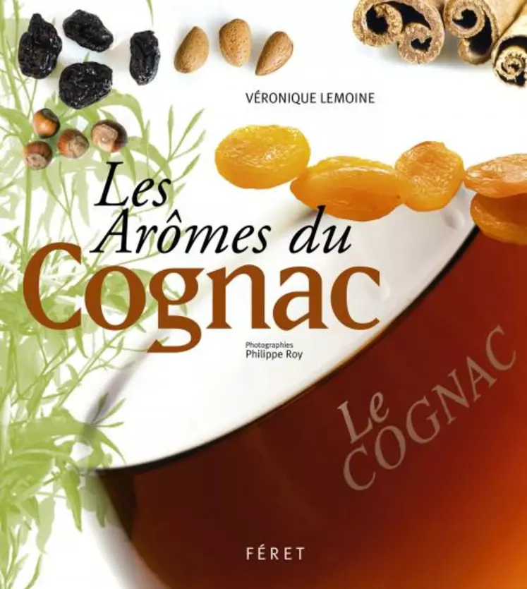 Les arômes du cognac, Véronique Lemoine, Ed. Féret, 112 pages, 25 euros.