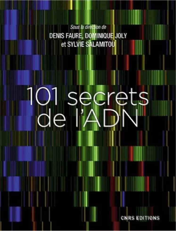 101 secrets de l'ADN; sous la direction de Denis Faure, Dominique Joly et Sylvie Salamitou; CNRS Éditions; 358 pages; 24 euros. © CNRS Éditions