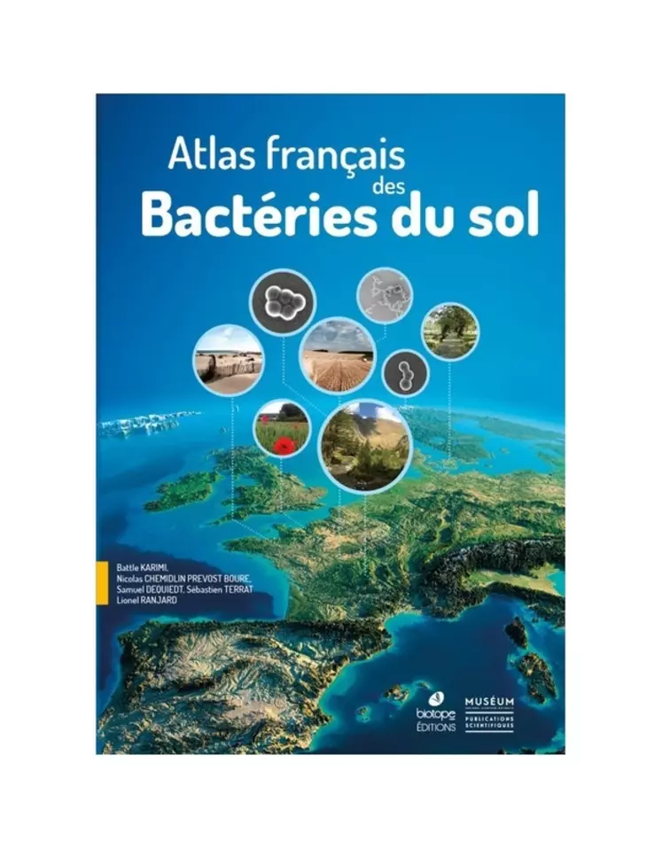 Atlas français des bactéries du sol; par B. Karimi, N. Chemidlin Prévost Bourré, S. Dequiedt, S. Terrat et L. Ranjard; Éditions Biotope; 192 pages, 30 euros. © Biotope